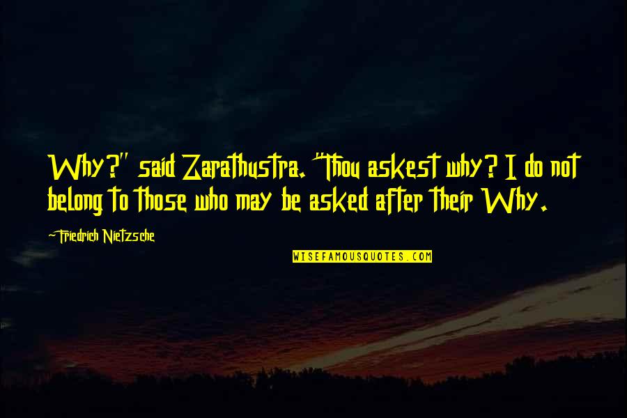 Thou've Quotes By Friedrich Nietzsche: Why?" said Zarathustra. "Thou askest why? I do