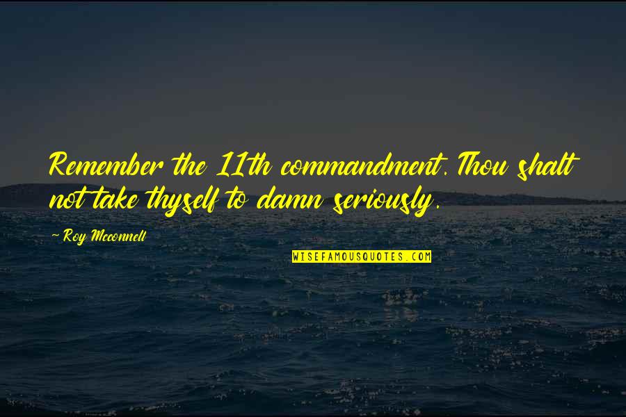 Thou've Quotes By Roy Mcconnell: Remember the 11th commandment. Thou shalt not take