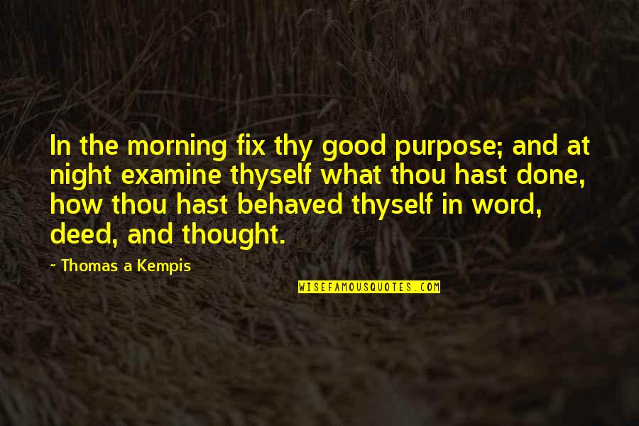 Thou've Quotes By Thomas A Kempis: In the morning fix thy good purpose; and
