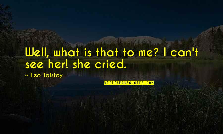 Thowra Song Quotes By Leo Tolstoy: Well, what is that to me? I can't Thowra Song Quotes By Leo Tolstoy: Well, what is that to me? I can't