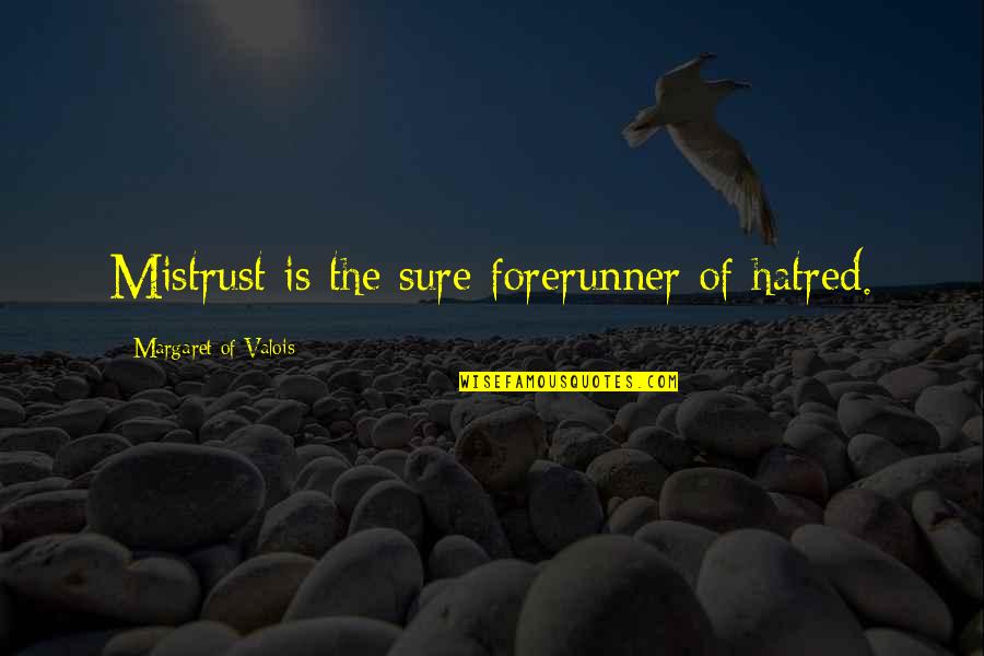 Thowra Song Quotes By Margaret Of Valois: Mistrust is the sure forerunner of hatred. Thowra Song Quotes By Margaret Of Valois: Mistrust is the sure forerunner of hatred.