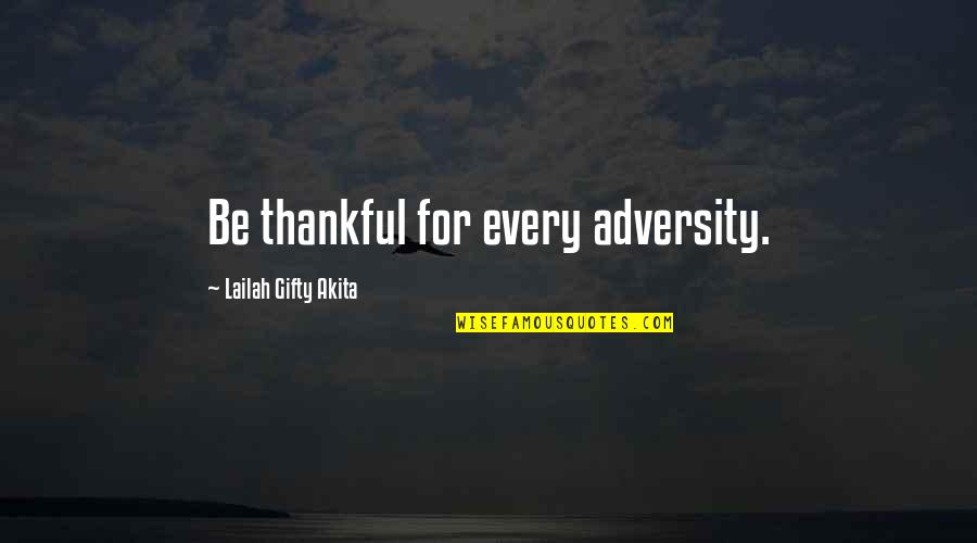 Thowsen Quotes By Lailah Gifty Akita: Be thankful for every adversity.
