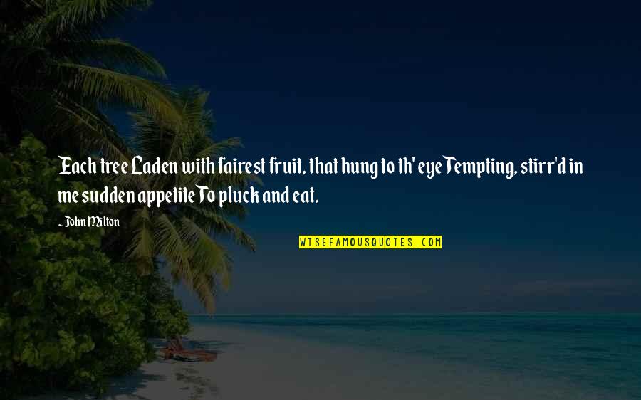 Th'poor Quotes By John Milton: Each tree Laden with fairest fruit, that hung Th'poor Quotes By John Milton: Each tree Laden with fairest fruit, that hung