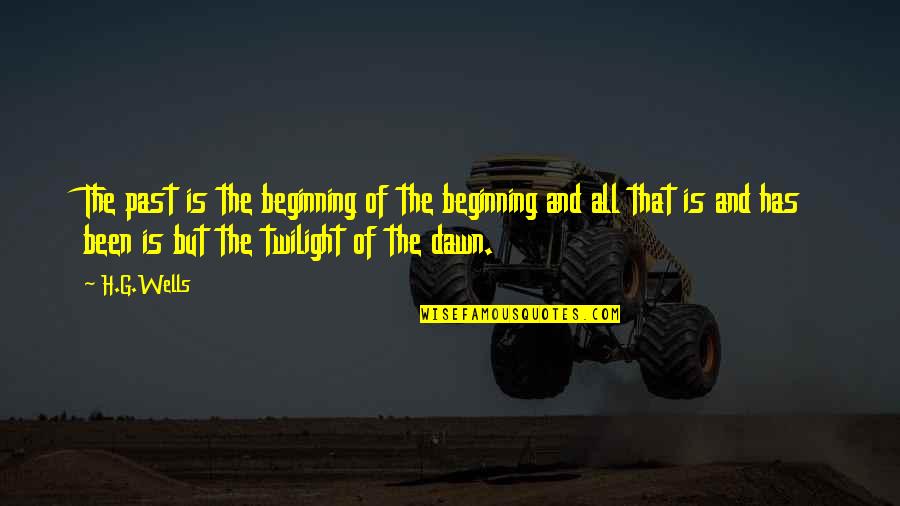 Thraldom Boy Quotes By H.G.Wells: The past is the beginning of the beginning