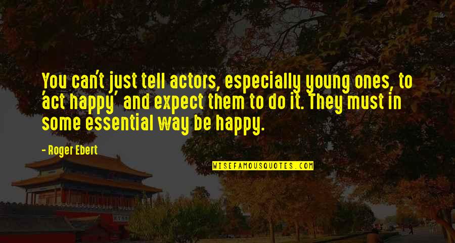 Thraldom Quotes By Roger Ebert: You can't just tell actors, especially young ones, Thraldom Quotes By Roger Ebert: You can't just tell actors, especially young ones,