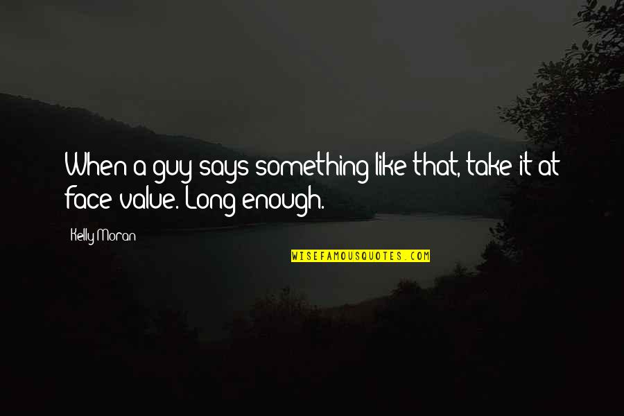 Thrall Hots Quotes By Kelly Moran: When a guy says something like that, take
