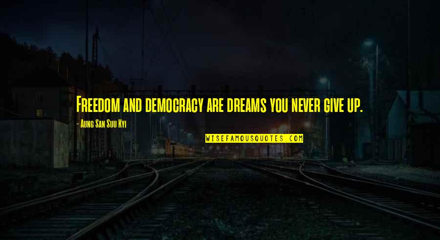 Thrall Quotes By Aung San Suu Kyi: Freedom and democracy are dreams you never give