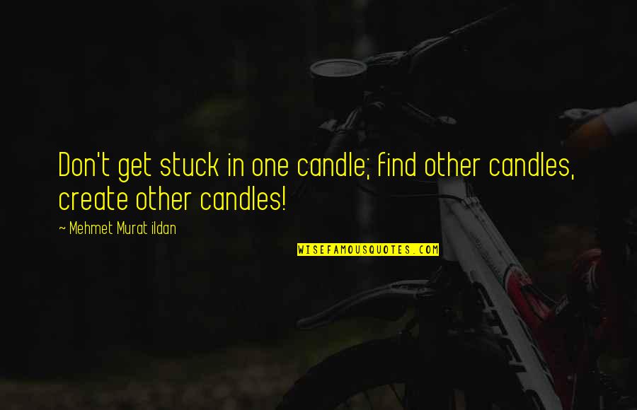 Thralldom Etymology Quotes By Mehmet Murat Ildan: Don't get stuck in one candle; find other Thralldom Etymology Quotes By Mehmet Murat Ildan: Don't get stuck in one candle; find other