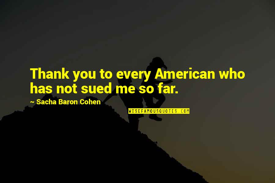 Thranduil And Tauriel Quotes By Sacha Baron Cohen: Thank you to every American who has not Thranduil And Tauriel Quotes By Sacha Baron Cohen: Thank you to every American who has not