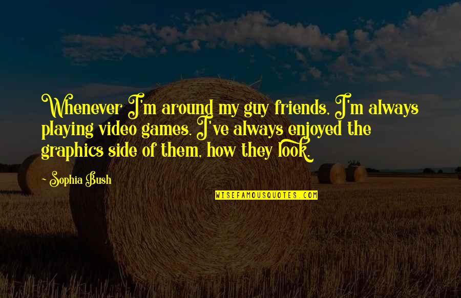 Thranduil And Tauriel Quotes By Sophia Bush: Whenever I'm around my guy friends, I'm always Thranduil And Tauriel Quotes By Sophia Bush: Whenever I'm around my guy friends, I'm always