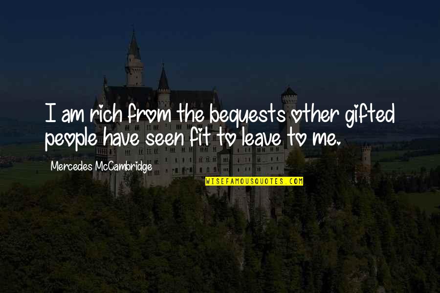 Thranduil Best Quotes By Mercedes McCambridge: I am rich from the bequests other gifted Thranduil Best Quotes By Mercedes McCambridge: I am rich from the bequests other gifted