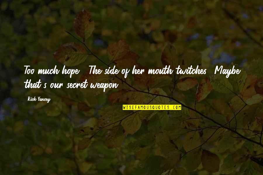 Thranduil Book Quotes By Rick Yancey: Too much hope?" The side of her mouth
