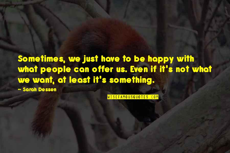 Thranduil Book Quotes By Sarah Dessen: Sometimes, we just have to be happy with Thranduil Book Quotes By Sarah Dessen: Sometimes, we just have to be happy with
