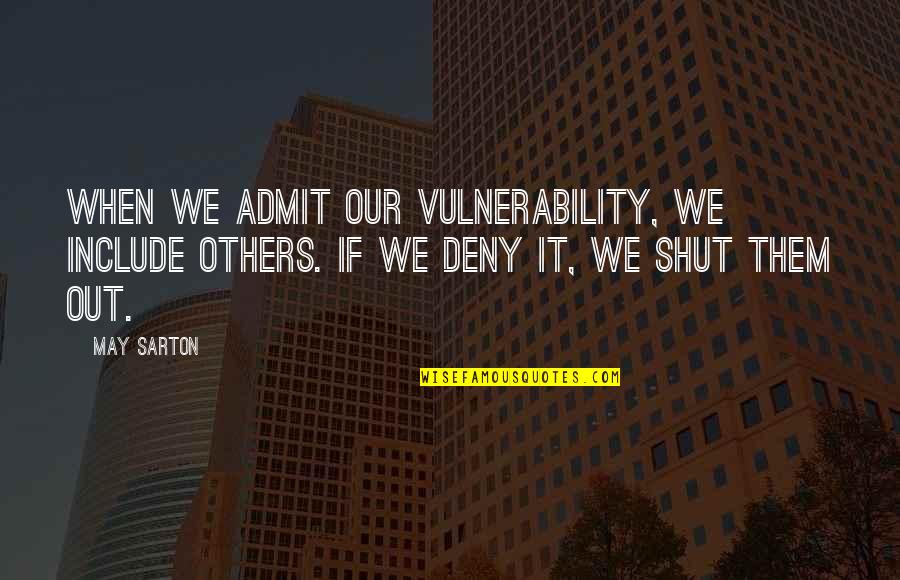 Thrane Explorer Quotes By May Sarton: When we admit our vulnerability, we include others.