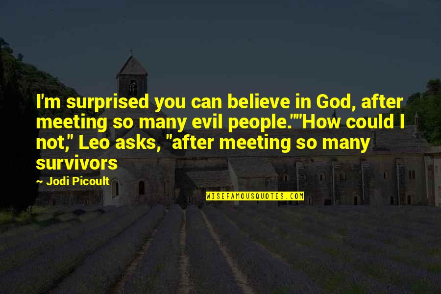 Thraots Quotes By Jodi Picoult: I'm surprised you can believe in God, after Thraots Quotes By Jodi Picoult: I'm surprised you can believe in God, after