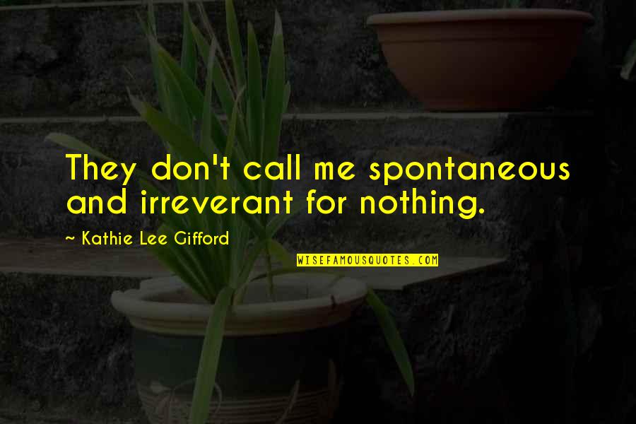 Thraots Quotes By Kathie Lee Gifford: They don't call me spontaneous and irreverant for Thraots Quotes By Kathie Lee Gifford: They don't call me spontaneous and irreverant for
