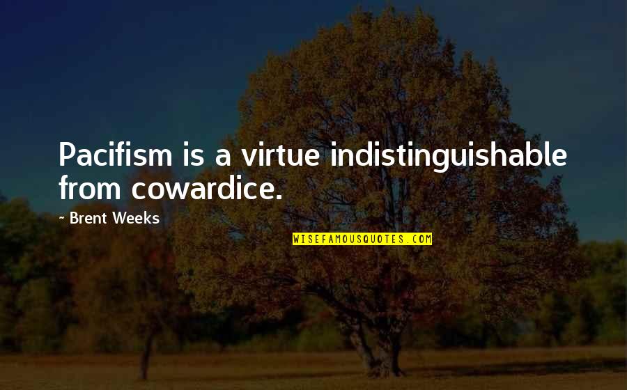 Thrashes Crossword Quotes By Brent Weeks: Pacifism is a virtue indistinguishable from cowardice. Thrashes Crossword Quotes By Brent Weeks: Pacifism is a virtue indistinguishable from cowardice.