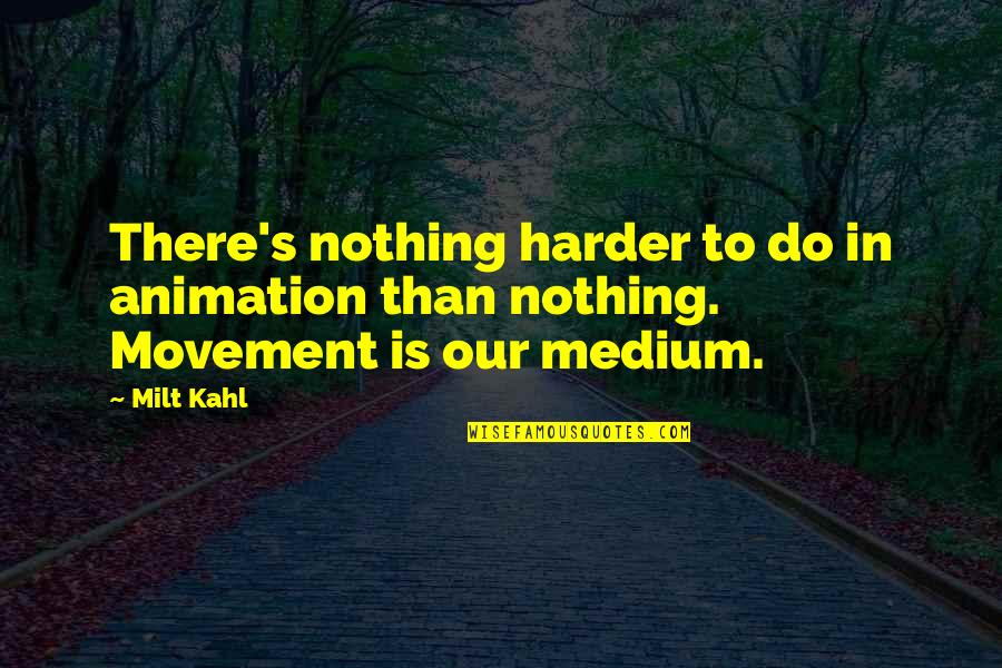 Thrashin Quotes By Milt Kahl: There's nothing harder to do in animation than
