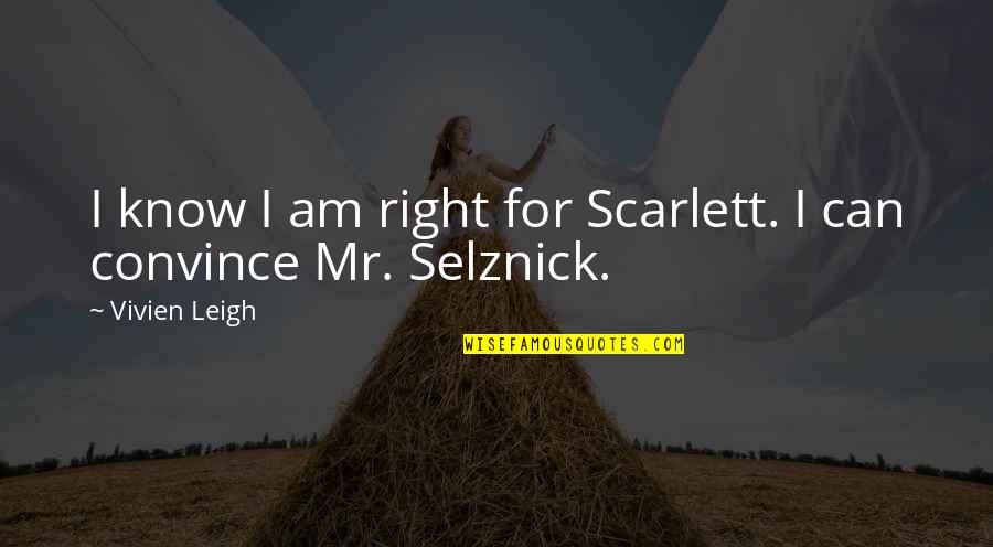 Thrashin Quotes By Vivien Leigh: I know I am right for Scarlett. I