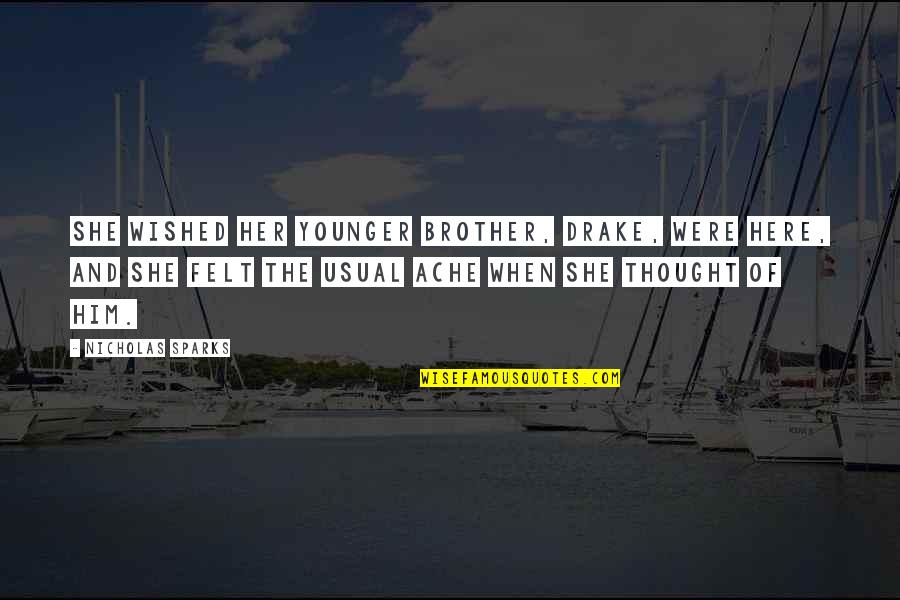 Thrashing Quotes By Nicholas Sparks: She wished her younger brother, Drake, were here,