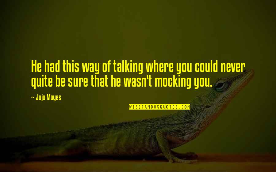 Thrasius Quotes By Jojo Moyes: He had this way of talking where you Thrasius Quotes By Jojo Moyes: He had this way of talking where you