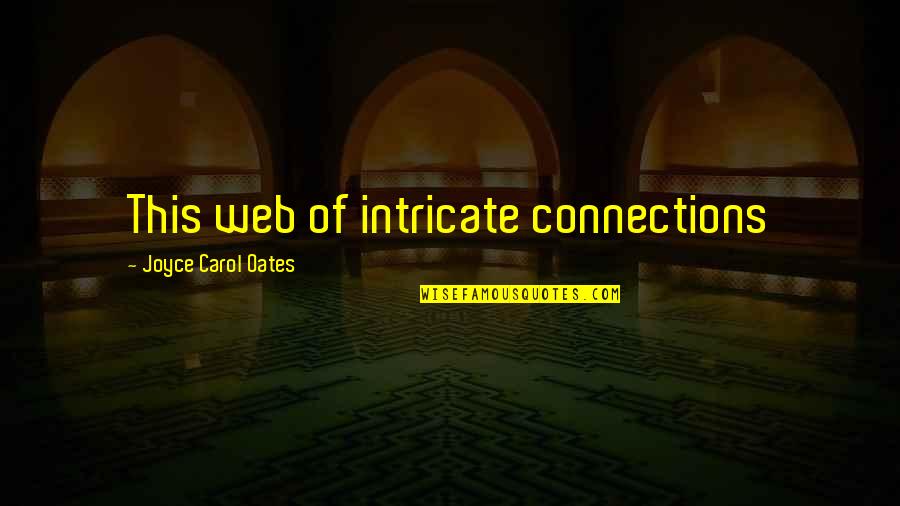 Thrasius Quotes By Joyce Carol Oates: This web of intricate connections Thrasius Quotes By Joyce Carol Oates: This web of intricate connections