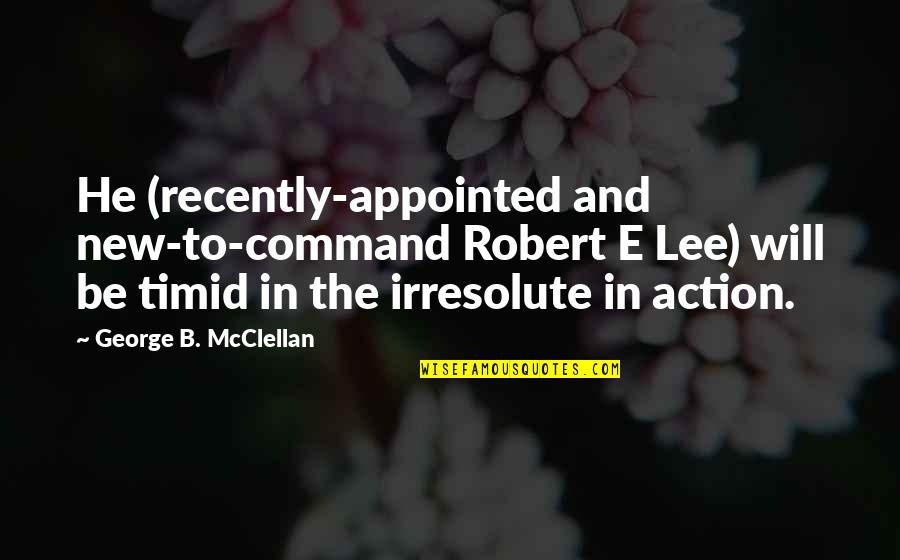 Thrasivoulos Stanitsas Quotes By George B. McClellan: He (recently-appointed and new-to-command Robert E Lee) will Thrasivoulos Stanitsas Quotes By George B. McClellan: He (recently-appointed and new-to-command Robert E Lee) will
