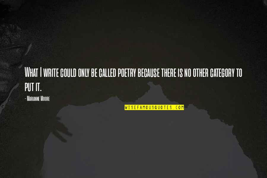 Thrasos Innovation Quotes By Marianne Moore: What I write could only be called poetry Thrasos Innovation Quotes By Marianne Moore: What I write could only be called poetry