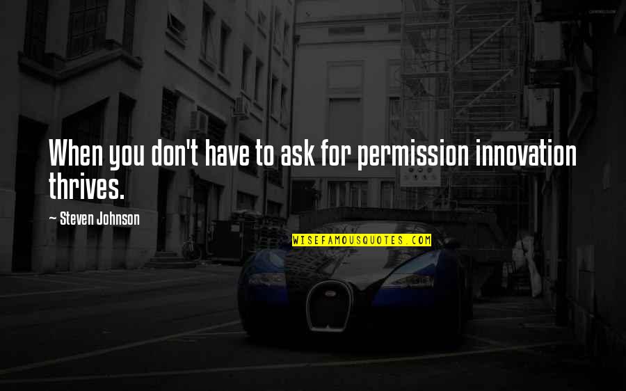 Thrasos Innovation Quotes By Steven Johnson: When you don't have to ask for permission Thrasos Innovation Quotes By Steven Johnson: When you don't have to ask for permission