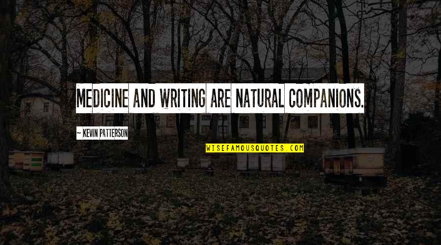Thrasox Quotes By Kevin Patterson: Medicine and writing are natural companions. Thrasox Quotes By Kevin Patterson: Medicine and writing are natural companions.