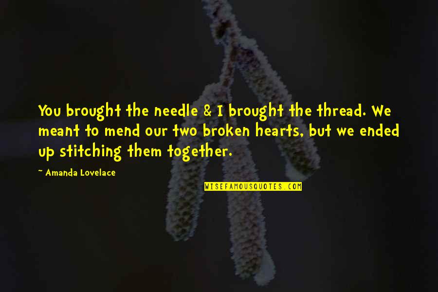 Thread And Needle Quotes By Amanda Lovelace: You brought the needle & I brought the