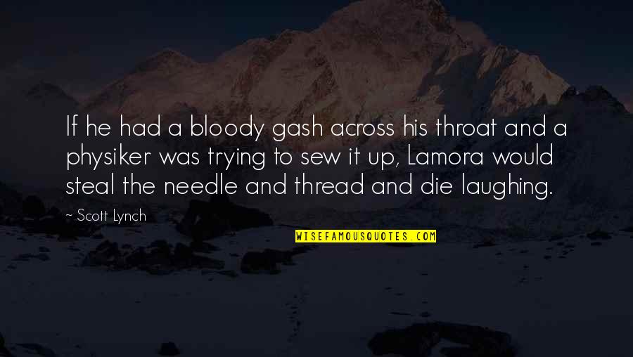 Thread Needle Quotes By Scott Lynch: If he had a bloody gash across his