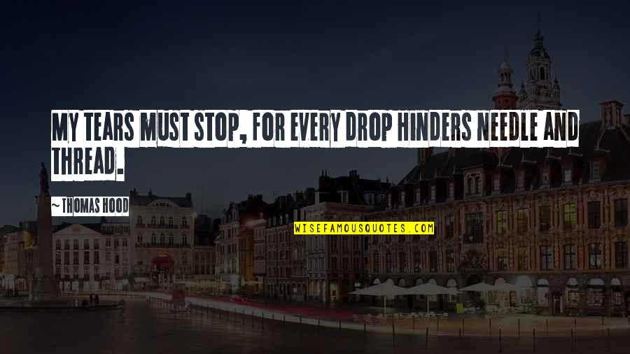 Thread Needle Quotes By Thomas Hood: My tears must stop, for every drop Hinders