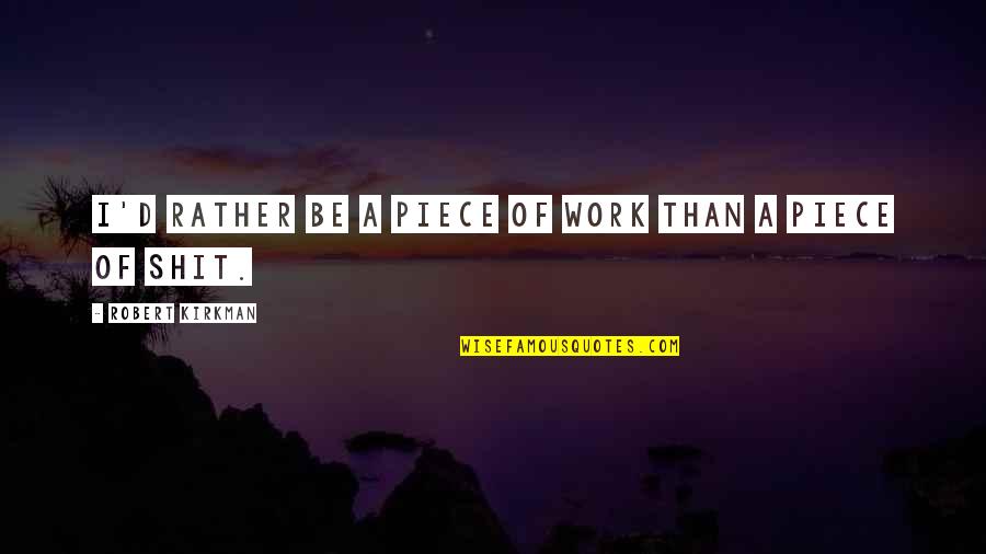 Thread Sister Quotes By Robert Kirkman: I'd rather be a piece of work than Thread Sister Quotes By Robert Kirkman: I'd rather be a piece of work than
