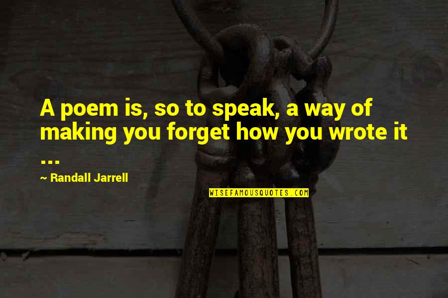 Threadgold Blog Quotes By Randall Jarrell: A poem is, so to speak, a way Threadgold Blog Quotes By Randall Jarrell: A poem is, so to speak, a way