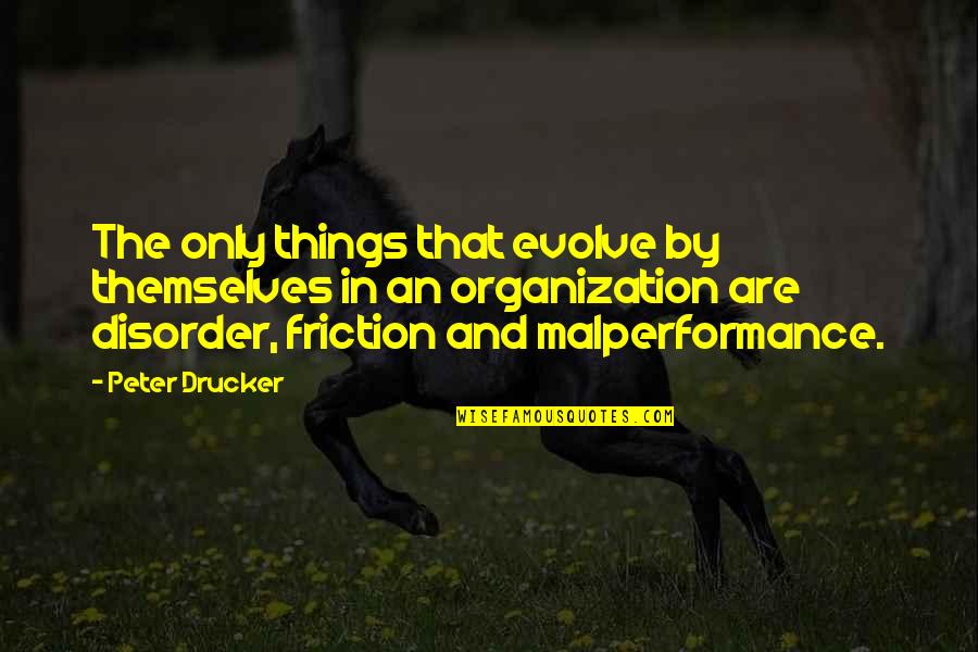 Threadgold Cycles Quotes By Peter Drucker: The only things that evolve by themselves in Threadgold Cycles Quotes By Peter Drucker: The only things that evolve by themselves in
