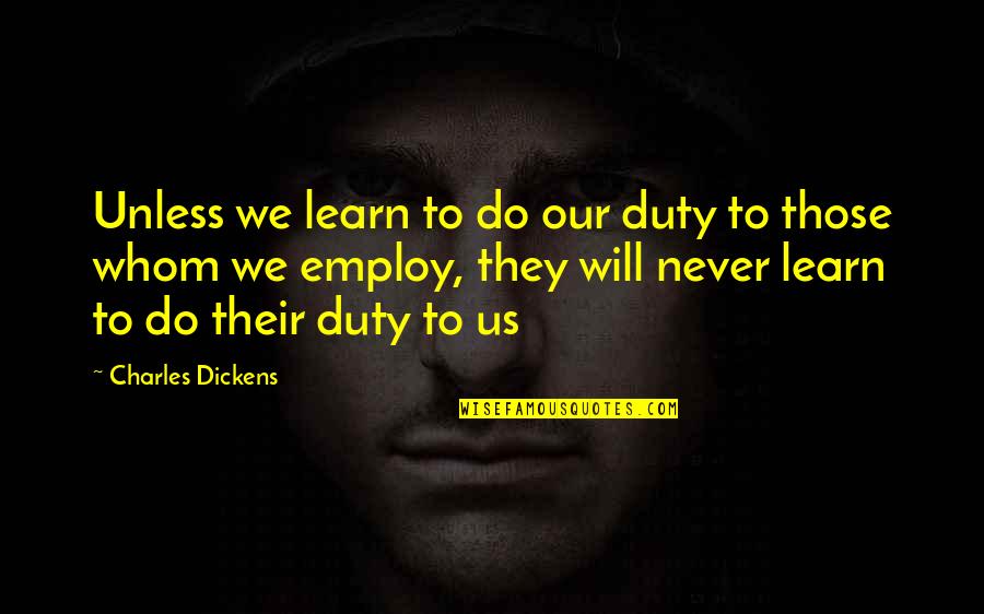 Threadgold Prudhoe Quotes By Charles Dickens: Unless we learn to do our duty to Threadgold Prudhoe Quotes By Charles Dickens: Unless we learn to do our duty to