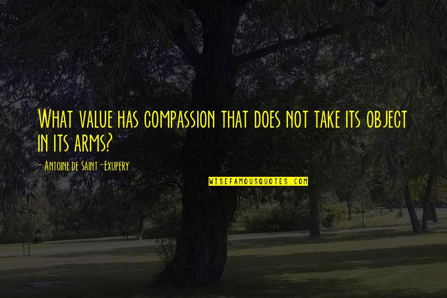 Threadgoode Quotes By Antoine De Saint-Exupery: What value has compassion that does not take