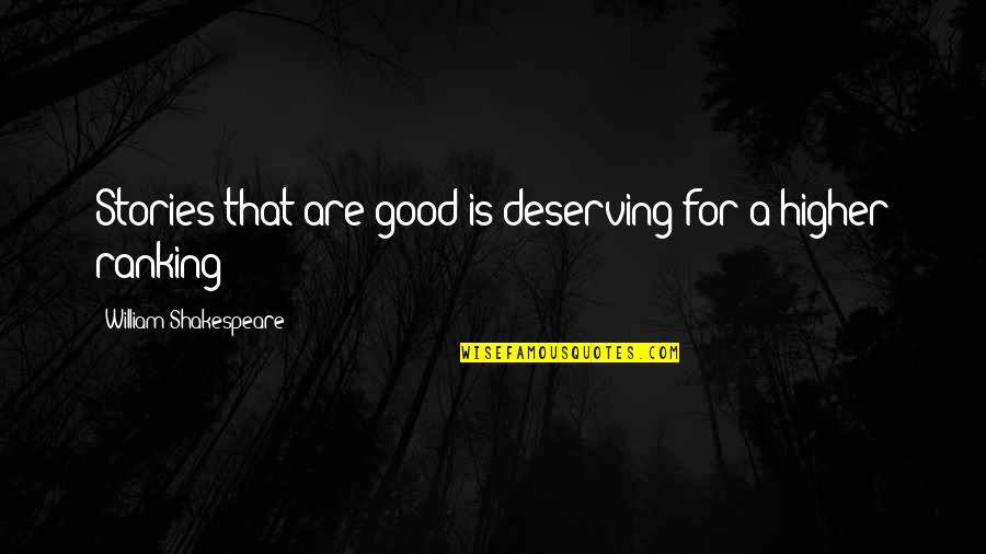 Threadgoode Quotes By William Shakespeare: Stories that are good is deserving for a
