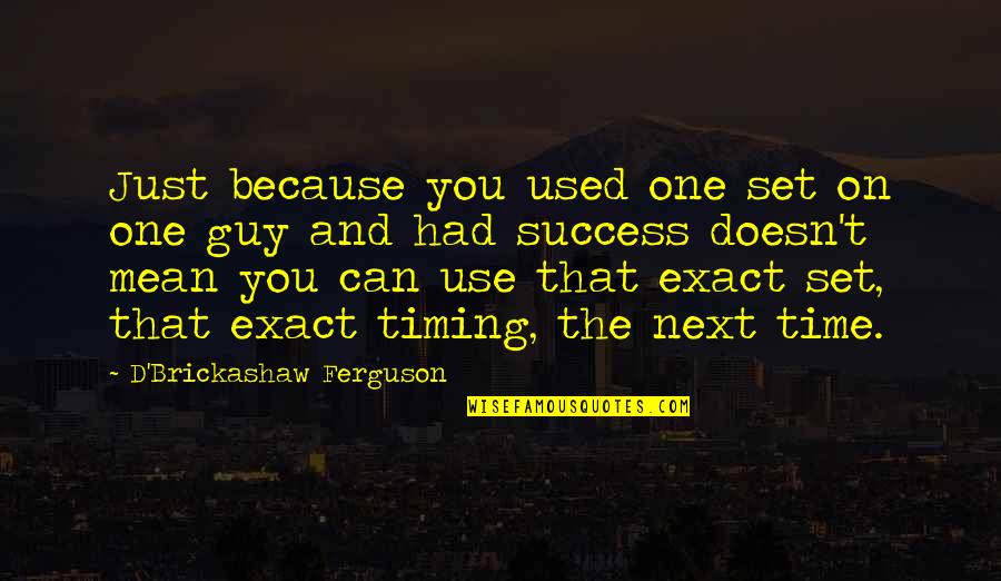 Threads Of A Tapestry Quotes By D'Brickashaw Ferguson: Just because you used one set on one Threads Of A Tapestry Quotes By D'Brickashaw Ferguson: Just because you used one set on one