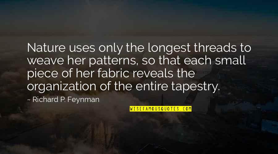 Threads Of A Tapestry Quotes By Richard P. Feynman: Nature uses only the longest threads to weave Threads Of A Tapestry Quotes By Richard P. Feynman: Nature uses only the longest threads to weave