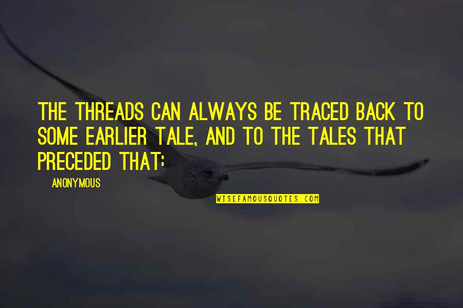 Threads Quotes By Anonymous: The threads can always be traced back to