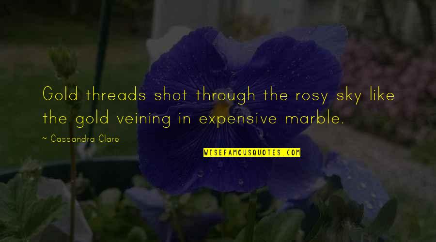 Threads Quotes By Cassandra Clare: Gold threads shot through the rosy sky like