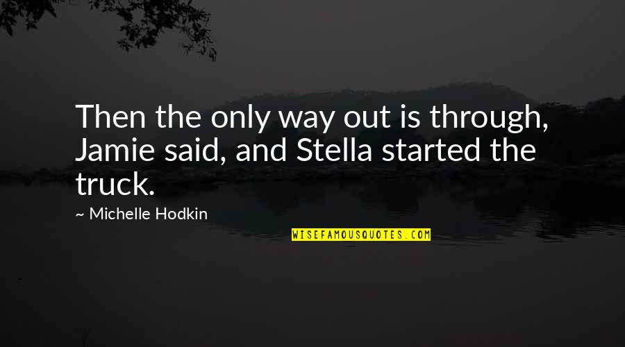 Thready Heartbeat Quotes By Michelle Hodkin: Then the only way out is through, Jamie