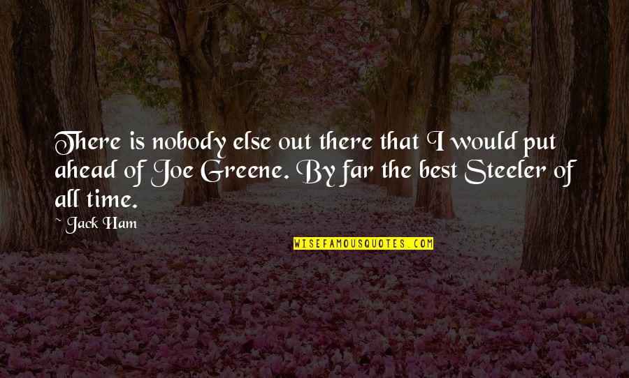 Threaned Quotes By Jack Ham: There is nobody else out there that I