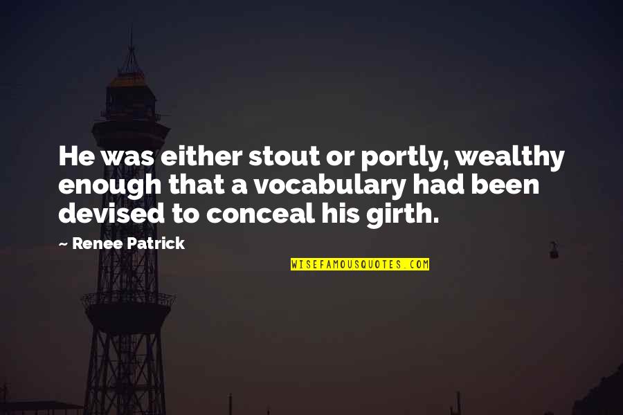 Threatdown Bears Quotes By Renee Patrick: He was either stout or portly, wealthy enough