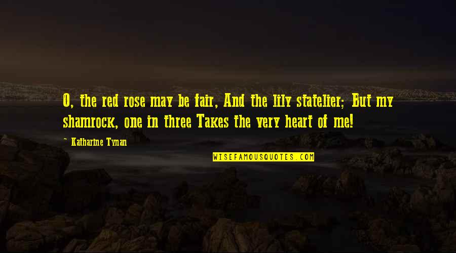 Threateened Quotes By Katharine Tynan: O, the red rose may be fair, And