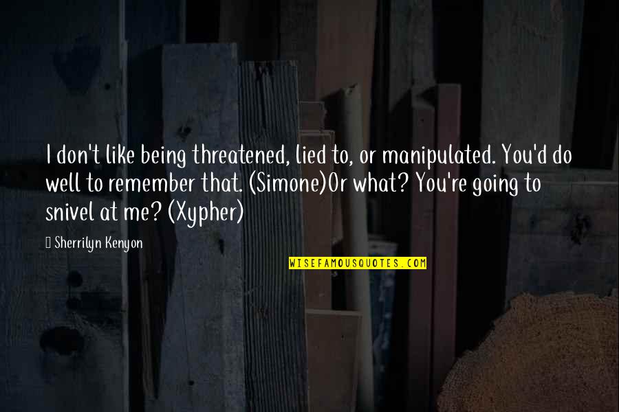 Threatened By Me Quotes By Sherrilyn Kenyon: I don't like being threatened, lied to, or