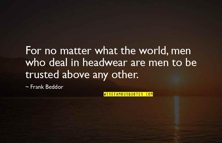 Threatened Habitats Quotes By Frank Beddor: For no matter what the world, men who