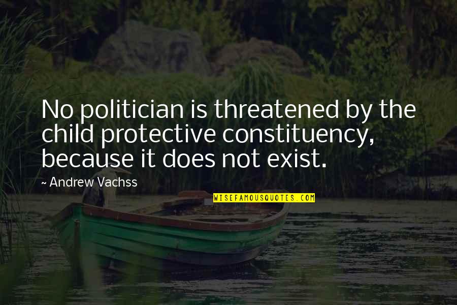 Threatened Quotes By Andrew Vachss: No politician is threatened by the child protective